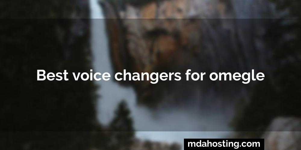 Best voice changers for omegle
