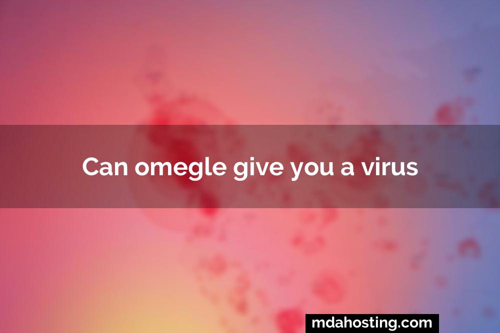 Can omegle give you a virus