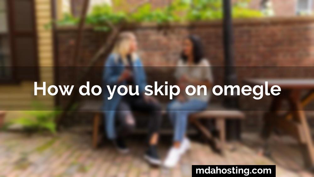 How do you skip on omegle
