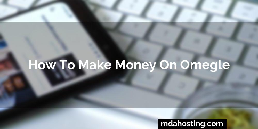 How to make money on omegle